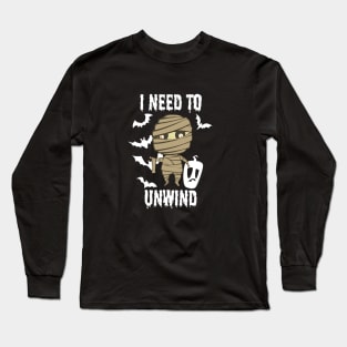 Halloween - I Need To Unwind Funny insane Mummy Long Sleeve T-Shirt